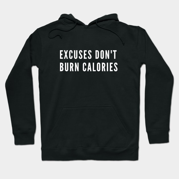 Excuses don't burn calories - Gym quote Hoodie by Patterns-Hub